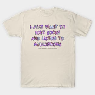 I just want to knit socks and listen to audiobooks T-Shirt